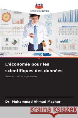 L'?conomie pour les scientifiques des donn?es Muhammad Ahmad Mazher 9786209283642 Editions Notre Savoir - książka