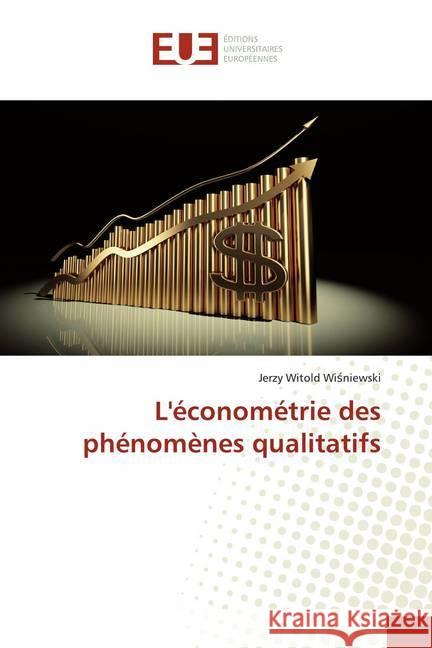 L'économétrie des phénomènes qualitatifs Wisniewski, Jerzy Witold 9786139564484 Éditions universitaires européennes - książka