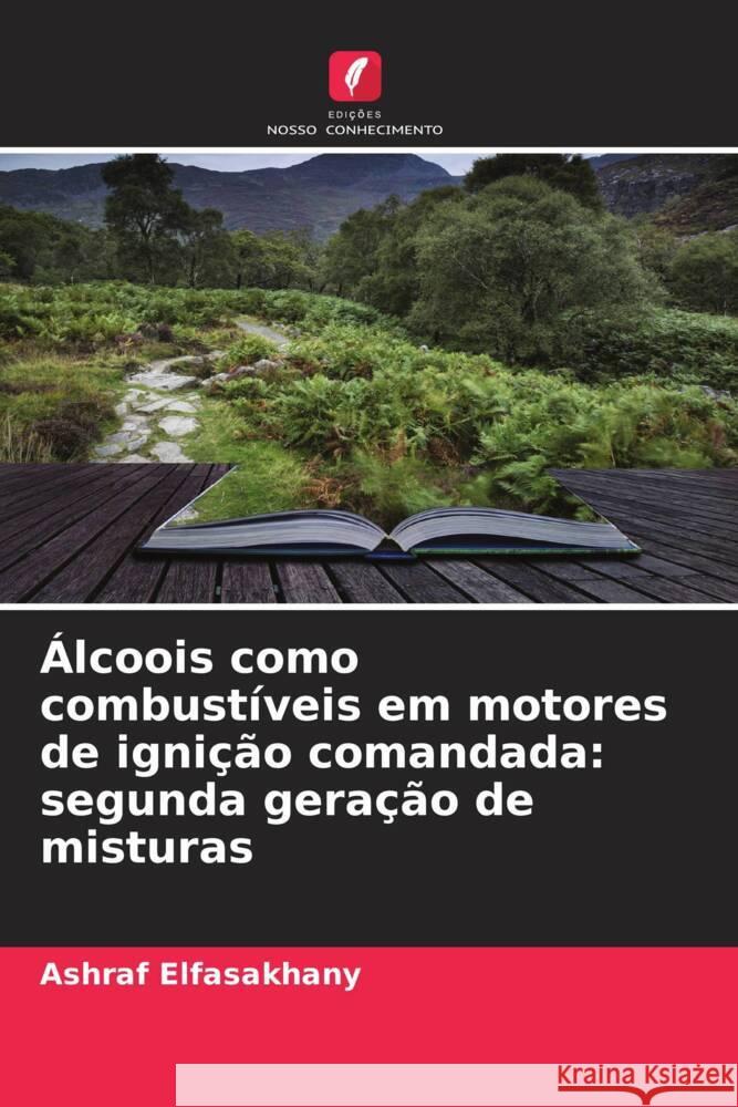?lcoois como combust?veis em motores de igni??o comandada: segunda gera??o de misturas Ashraf Elfasakhany 9786206952336 Edicoes Nosso Conhecimento - książka