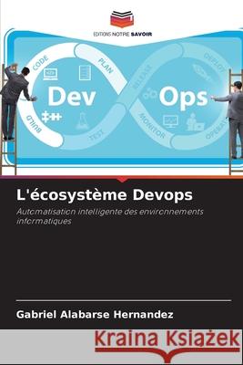 L'écosystème Devops Alabarse Hernandez, Gabriel 9786209145346 Editions Notre Savoir - książka