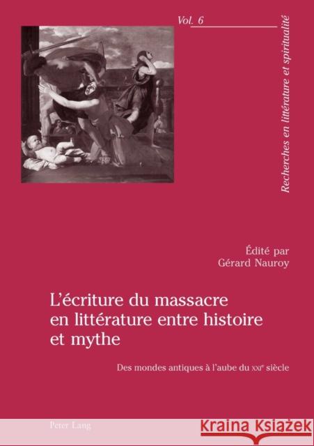 L'Écriture Du Massacre En Littérature Entre Histoire Et Mythe: Des Mondes Antiques À l'Aube Du Xxie Siècle Nauroy, Gérard 9783039103720 Peter Lang Gmbh, Internationaler Verlag Der W - książka