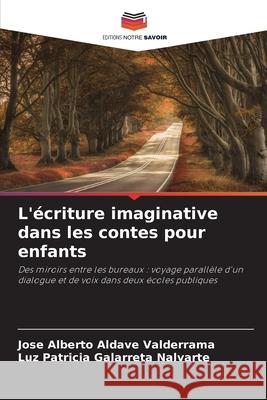 L'écriture imaginative dans les contes pour enfants Aldave Valderrama, Jose Alberto, Galarreta Nalvarte, Luz Patricia 9786206161363 Editions Notre Savoir - książka