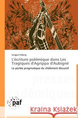 L'Écriture Polémique Dans Les Tragiques d'Agrippa d'Aubigné Ndong-S 9783838188072 Presses Acad Miques Francophones - książka