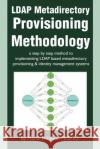 LDAP Metadirectory Provisioning Methodology: a step by step method to implementing LDAP based metadirectory provisioning Pohlman, Marlin 9780595267262 Writer's Showcase Press