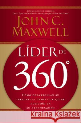 Líder de 360°: Cómo Desarrollar Su Influencia Desde Cualquier Posición En Su Organización Maxwell, John C. 9780881139037 Grupo Nelson - książka