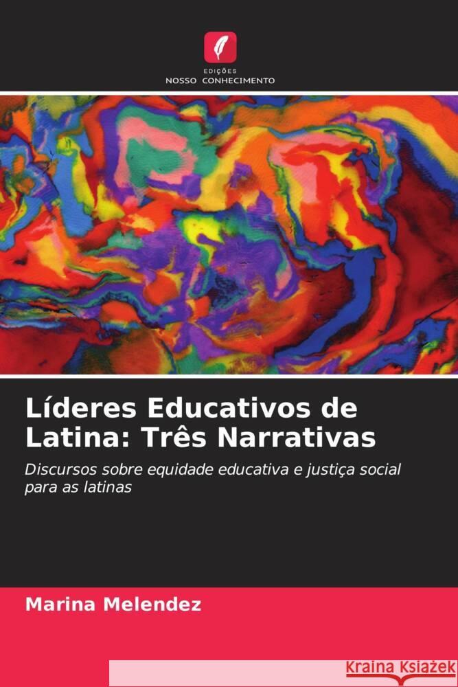 Líderes Educativos de Latina: Três Narrativas Melendez, Marina 9786203127799 Edições Nosso Conhecimento - książka