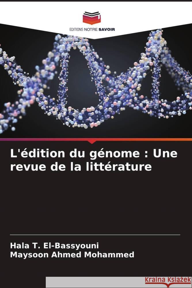 L'édition du génome : Une revue de la littérature T. El-Bassyouni, Hala, Ahmed Mohammed, Maysoon 9786205452080 Editions Notre Savoir - książka