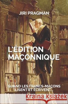 L'édition maçonnique: Quand les francs-maçons lisent et écrivent... Dubart, Alain-Noel 9781099756948 Independently Published - książka