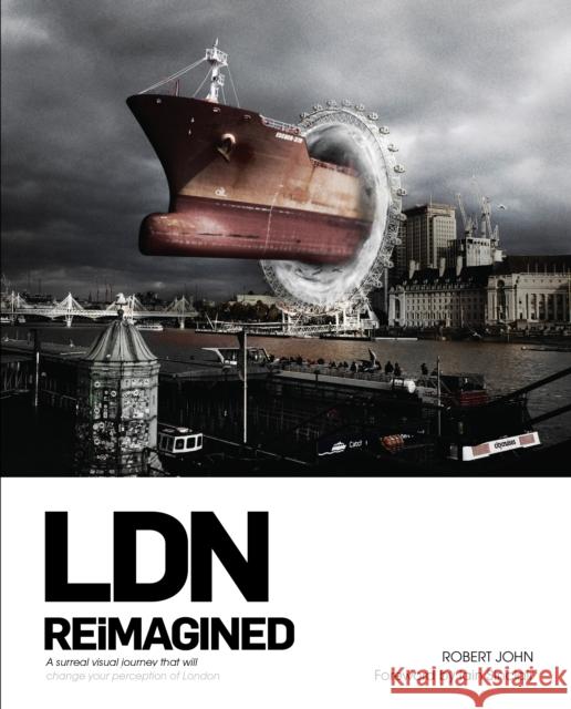 LDN Reimagined: A Surreal Visual Journey that will Change your Perception of London Robert John 9781911604907 Unicorn Publishing Group - książka