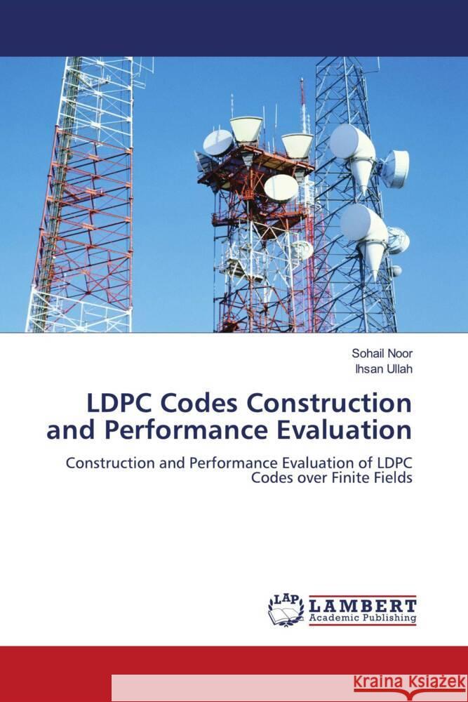 LDPC Codes Construction and Performance Evaluation Noor, Sohail, Ullah, Ihsan 9783844394122 LAP Lambert Academic Publishing - książka