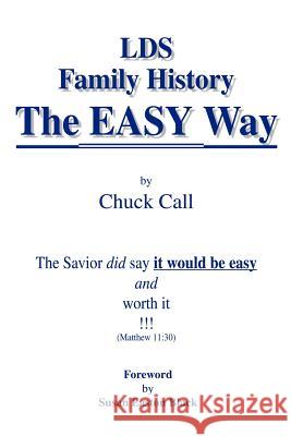 LDS Family History the Easy Way: The Savior Did Say It Would Be Easy Call, Chuck 9781410777287 Authorhouse - książka