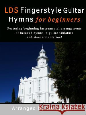 LDS Fingerstyle Guitar Hymns for Beginners Gerry Baird 9781365476198 Lulu.com - książka