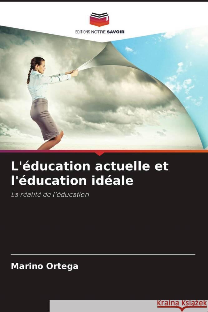 L'?ducation actuelle et l'?ducation id?ale Marino Ortega 9786206951711 Editions Notre Savoir - książka