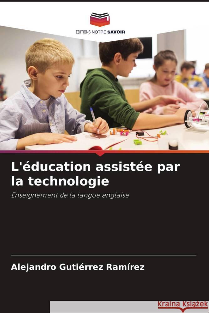 L'éducation assistée par la technologie Gutiérrez Ramírez, Alejandro 9786205367193 Editions Notre Savoir - książka