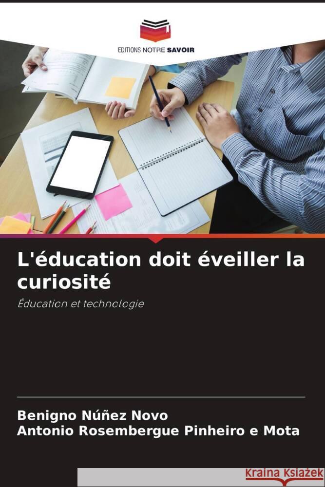 L'éducation doit éveiller la curiosité Núñez Novo, Benigno, Pinheiro e Mota, Antonio Rosembergue 9786206458463 Editions Notre Savoir - książka