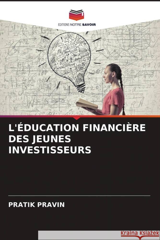 L'ÉDUCATION FINANCIÈRE DES JEUNES INVESTISSEURS PRAVIN, PRATIK 9786204676357 Editions Notre Savoir - książka