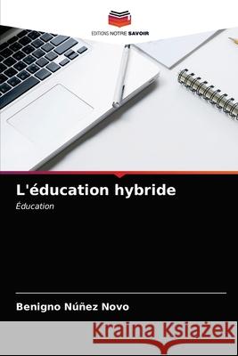 L'éducation hybride Núñez Novo, Benigno 9786203363333 Editions Notre Savoir - książka