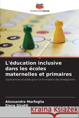 L\'?ducation inclusive dans les ?coles maternelles et primaires Alessandra Marfoglia Elena Girotti 9786205660911 Editions Notre Savoir - książka