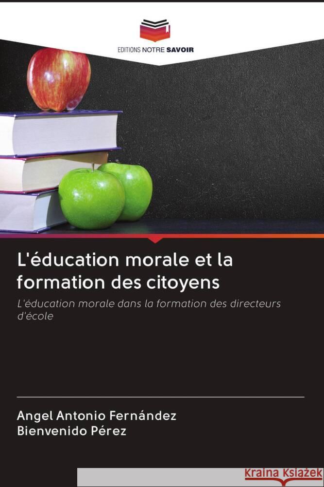 L'éducation morale et la formation des citoyens Fernández, Angel Antonio, Pérez, Bienvenido 9786203073041 Editions Notre Savoir - książka