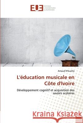 L'éducation musicale en Côte d'Ivoire N'Guetta, Arnaud 9786138459224 Editorial Académica Española - książka