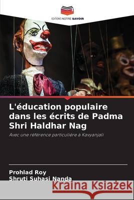 L'éducation populaire dans les écrits de Padma Shri Haldhar Nag Roy, Prohlad, Nanda, Shruti Suhasi 9786202343831 Editions Notre Savoir - książka