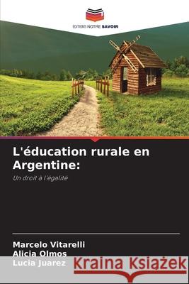 L'éducation rurale en Argentine: Vitarelli, Marcelo, Olmos, Alicia, Juarez, Lucia 9786208784133 Editions Notre Savoir - książka