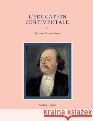 L'Éducation sentimentale: Le roman d'apprentissage Gustave Flaubert 9782322424771 Books on Demand - książka