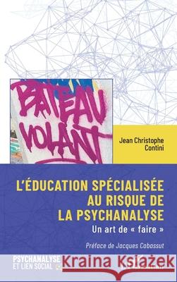 L'?ducation sp?cialis?e au risque de la psychanalyse: Un art de faire Jean Christophe Contini Jacques Cabassut 9782336505923 Editions L'Harmattan - książka
