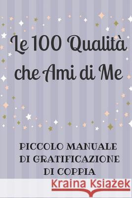 Le 100 Qualità che Ami di Me Skyline 9781721916023 Createspace Independent Publishing Platform - książka