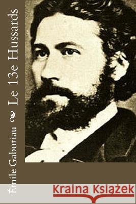 Le 13e Hussards Emile Gaboriau 9781978047945 Createspace Independent Publishing Platform - książka