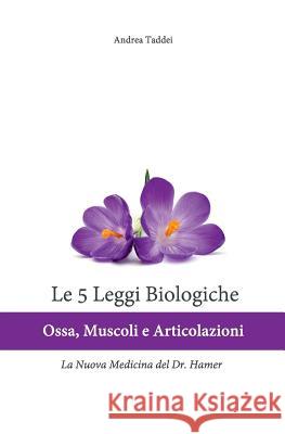 Le 5 Leggi Biologiche Ossa Muscoli e Articolazioni: La Nuova Medicina del Dr. Hamer Taddei, Andrea 9781491278390 Createspace - książka