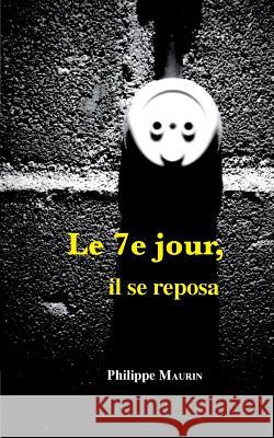 Le 7ème jour, il se reposa Maurin, Philippe 9782322101825 Books on Demand - książka