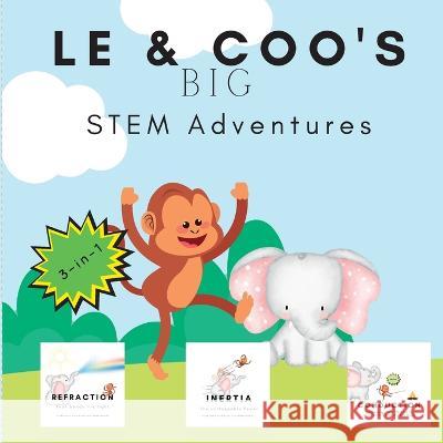LE & Coo's BIG STEM Adventures: 3-in-1 STEM Story about Conduction, Refraction & Inertia Shiva S Mohanty   9781088182024 IngramSpark - książka