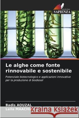 Le alghe come fonte rinnovabile e sostenibile AOUZAL, Badis, MAACHIA, Leila 9786209114489 Edizioni Sapienza - książka