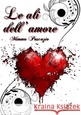 Le ali dell\'amore Mimma Pascazio 9781291984934 Lulu.com - książka