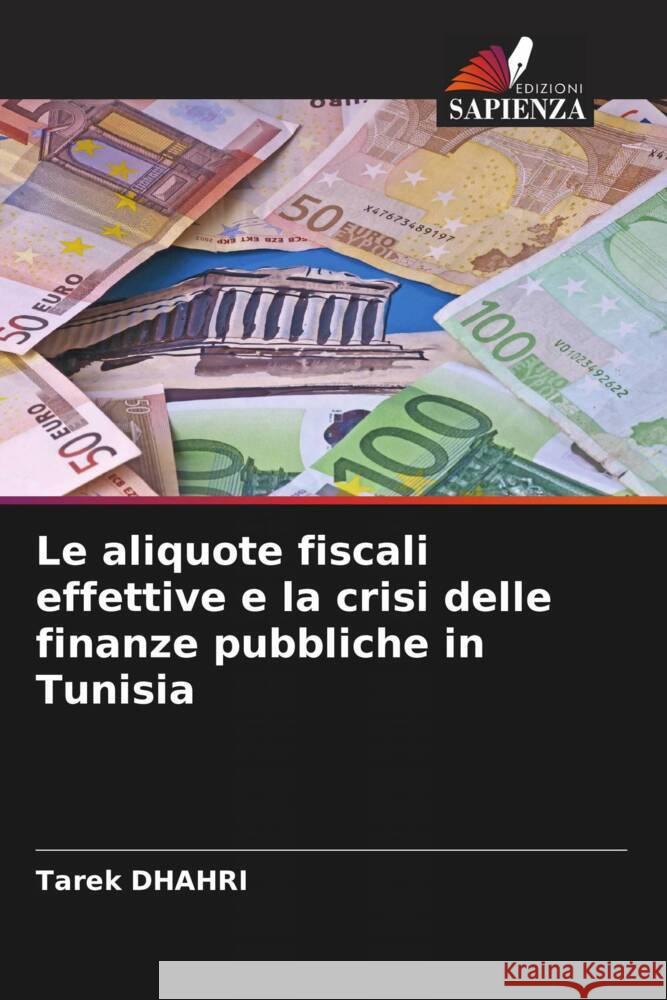 Le aliquote fiscali effettive e la crisi delle finanze pubbliche in Tunisia Dhahri, Tarek 9786205254523 Edizioni Sapienza - książka