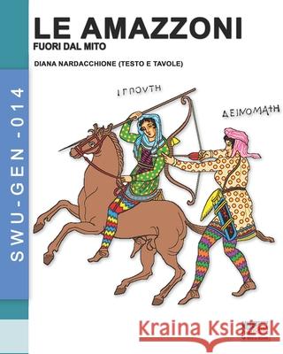 Le Amazzoni - Fuori dal mito Diana Nardacchione 9788893277884 Luca Cristini Editore (Soldiershop) - książka