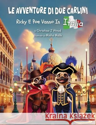 Le Avventure di due Carlini: Ricky E Poe Vanno In Italia Christina J. Wood Misha Malik 9781779443953 Miriam Laundry Publishing - książka