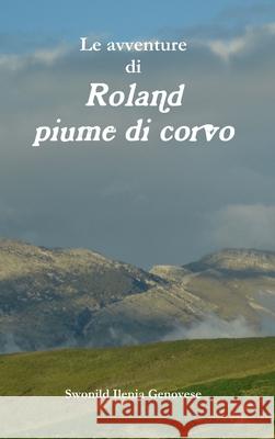 Le avventure di Roland piume di corvo Swonild Ilenia Genovese 9780244543860 Lulu.com - książka