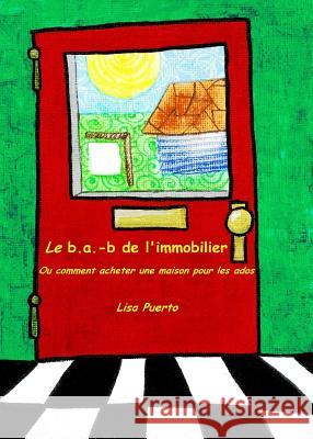 Le b.a.-b de l'immobilier: Ou comment acheter une maison pour les ados Puerto, Lisa 9780996831123 Living Purple Publishing - książka