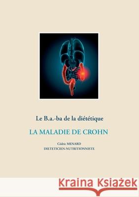 Le B.a-ba. de la diététique de la maladie de Crohn C Menard 9782322203567 Books on Demand - książka