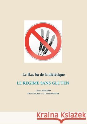 Le B.a.-ba diététique du régime sans gluten C Menard 9782322204465 Books on Demand - książka