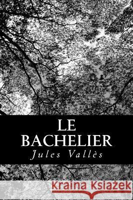 Le bachelier Valles, Jules 9781480169340 Createspace - książka