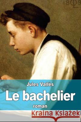 Le bachelier Valles, Jules 9781511526135 Createspace - książka
