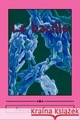 Le bacille Galopin, Arnould 9781530721078 Createspace Independent Publishing Platform - książka