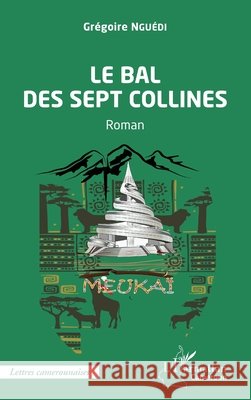 Le bal des sept collines: Roman Gr?goire Ngu?di 9782140339820 Editions L'Harmattan - książka