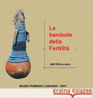 Le bambole della fertilit?: Bambole dell\'Africa nera M. Antonella Fontana 9781447881735 Lulu.com - książka