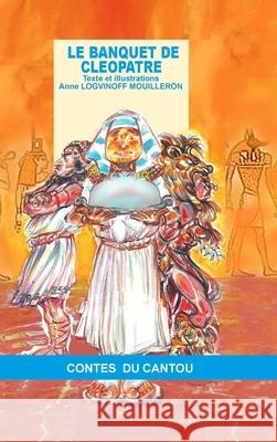 Le banquet de Cléopâtre Anne Logvinoff Mouilleron 9782957171316 Anne Logvinoff Mouilleron - książka