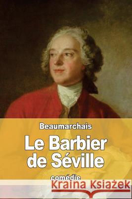 Le Barbier de Séville: ou La Précaution inutile De Beaumarchais, Pierre-Augustin Caron 9781530991716 Createspace Independent Publishing Platform - książka