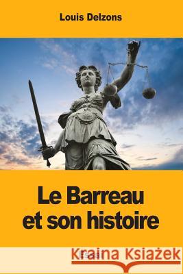 Le Barreau et son histoire Delzons, Louis 9781985355248 Createspace Independent Publishing Platform - książka